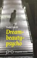 Dream-beauty-psycho di Todd Swift edito da Eyewear Publishing
