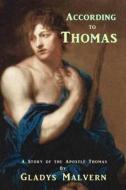 According to Thomas: A Story of the Apostle Thomas di Gladys Malvern edito da Special Edition Books