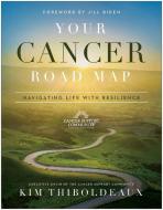 Your Cancer Road Map: Navigating Life with Resilience di Kim Thiboldeaux edito da BENBELLA BOOKS