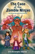 The Case of the Zombie Ninjas di Erik Christopher Martin edito da LIGHTNING SOURCE INC