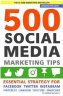 500 Social Media Marketing Tips: Essential Advice, Hints and Strategy for Business: Facebook, Twitter, Pinterest, Google+, Youtube, Instagram, Linkedi di Andrew Macarthy edito da Createspace Independent Publishing Platform