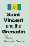 Saint Vincent and the Grenadines: Travel and Tourism di Desmond George edito da Createspace Independent Publishing Platform