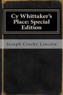 Cy Whittaker's Place: Special Edition di Joseph Crosby Lincoln edito da Createspace Independent Publishing Platform