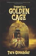 Trapped in a Golden Cage di Tara Govender edito da VERITY PUBL S