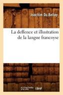 La Deffence Et Illustration de la Langue Francoyse di Beuverand de la Loyere P. edito da Hachette Livre - Bnf