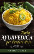 Dieta Ayurvedica per  Perdere Peso di Anand Gupta edito da Books on Demand