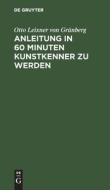 Anleitung in 60 Minuten Kunstkenner zu werden di Otto Leixner von Grünberg edito da De Gruyter