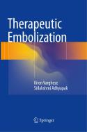 Therapeutic Embolization di Kiron Varghese, Srilakshmi Adhyapak edito da Springer International Publishing Ag