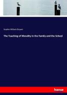 The Teaching of Morality in the Family and the School di Sophie Willock Bryant edito da hansebooks
