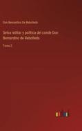 Selva militar y política del conde Don Bernardino de Rebolledo di Don Bernardino de Rebolledo edito da Outlook Verlag