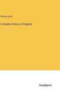 A Smaller History of England di William Smith edito da Anatiposi Verlag