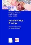 Kundenclubs & More di Wolfgang Hartmann, Ralf Kreutzer, Holger Kuhfuß edito da Gabler, Betriebswirt.-Vlg