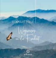 Wegweiser in die Freiheit di Eckhart Tolle edito da ARKANA Verlag