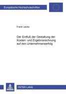 Der Einfluß der Gestaltung der Kosten- und Ergebnisrechnung auf den Unternehmenserfolg di Frank Latzko edito da Lang, Peter GmbH