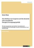 Der Einfluss von Gazprom auf die deutsche und europäische Energie(versorgungs)politik di Bledar Milaqi edito da GRIN Publishing