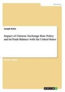 Impact of Chinese Exchange Rate Policy and its Trade Balance with the United States di Joseph Katie edito da GRIN Publishing