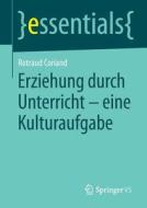 Erziehung Durch Unterricht - Eine Kulturaufgabe di Rotraud Coriand edito da Springer Vs