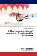 A Pharmaco-mechanical treatment of periodontitis in Smokers di Sandhya Pavankumar edito da LAP Lambert Academic Publishing