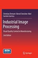 Industrial Image Processing di Christian Demant, Carsten Garnica, Bernd Streicher-Abel edito da Springer Berlin Heidelberg