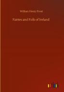 Fairies and Folk of Ireland di William Henry Frost edito da Outlook Verlag