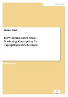 Entwicklung einer Social Marketing-Konzeption für Tagespflegeeinrichtungen di Markus Dietl edito da Diplom.de