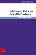Holy Places in Biblical and Extrabiblical Traditions edito da V & R Unipress GmbH