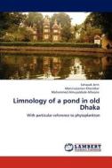 Limnology of a pond in old Dhaka di Sahajadi Jerin, Moniruzzaman Khondker, Mohammed Almujaddade Alfasane edito da LAP Lambert Academic Publishing