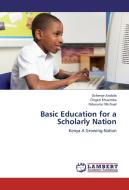 Basic Education for a Scholarly Nation di Ochenje Andola, Ongeti Khaemba, Ndurumo Michael edito da LAP Lambert Academic Publishing