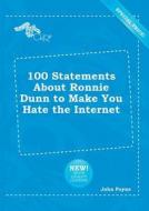 100 Statements about Ronnie Dunn to Make You Hate the Internet di John Payne edito da LIGHTNING SOURCE INC