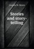 Stories And Story-telling di Angela M Keyes edito da Book On Demand Ltd.