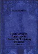Hints Towards Forming The Character Of A Young Princess Volume 2 di Hannah More edito da Book On Demand Ltd.