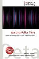 Wasting Police Time edito da Betascript Publishing