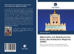 Diplomatie und Staatskunst der Union des Arabischen Maghreb (AMU) di Kemal Yildirim edito da AV Akademikerverlag