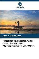 Handelsliberalisierung und restriktive Maßnahmen in der WTO di Kossi Gadoufia Edah edito da Verlag Unser Wissen