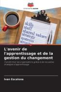 L'avenir de l'apprentissage et de la gestion du changement di Ivan Escalona edito da Editions Notre Savoir