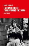 La Dama Que Se Transformo En Zorro di David Garnett edito da Editorial Periferica