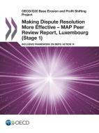 Oecd/G20 Base Erosion and Profit Shifting Project Making Dispute Resolution More Effective - Map Peer Review Report, Lux di Oecd edito da LIGHTNING SOURCE INC