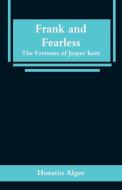 Frank and Fearless di Horatio Alger edito da Alpha Editions