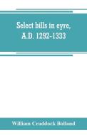 Select bills in eyre, A.D. 1292-1333 di William Craddock Bolland edito da Alpha Editions