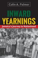 Inward Yearnings di Colin A. Palmer edito da University of the West Indies Press