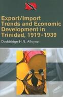 Export/Import Trends and Economic Development in Trinidad, 1919-1939 di Doddridge H. N. Alleyne edito da University of the West Indies Press