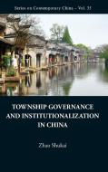 Township Governance and Institutionalization in China di Shukai Zhao edito da World Scientific Publishing Company