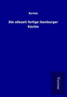 Die allezeit fertige Hamburger Köchin di Bartels edito da TP Verone Publishing