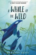 A Whale of the Wild di Rosanne Parry edito da GREENWILLOW