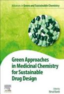 Green Approaches in Medicinal Chemistry for Sustainable Drug Design di Bimal K. Banik edito da ELSEVIER