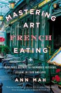 Mastering The Art Of French Eating di Ann Mah edito da Penguin Putnam Inc