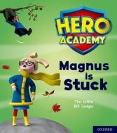 Hero Academy: Oxford Level 1+, Pink Book Band: Magnus is Stuck di Tim Little edito da Oxford University Press