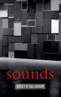 Sounds: A Philosophical Theory di Casey O'Callaghan edito da OXFORD UNIV PR