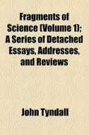 Fragments Of Science di John Tyndall edito da General Books Llc