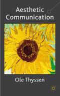Aesthetic Communication di Ole Thyssen edito da Palgrave Macmillan